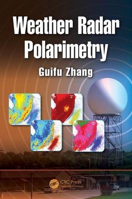 Weather Radar Polarimetry -  Guifu Zhang