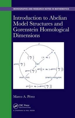 Introduction to Abelian Model Structures and Gorenstein Homological Dimensions -  Marco A. P. Bullones