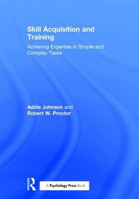 Skill Acquisition and Training -  Addie Johnson,  Robert W. Proctor