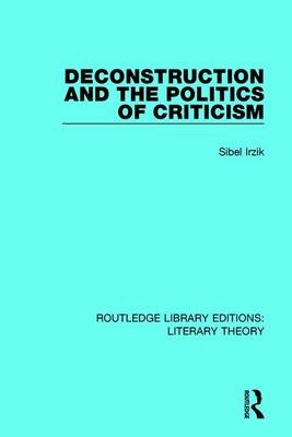 Deconstruction and the Politics of Criticism -  Sibel Irzik