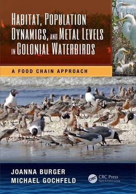 Habitat, Population Dynamics, and Metal Levels in Colonial Waterbirds -  Joanna Burger,  Michael Gochfeld
