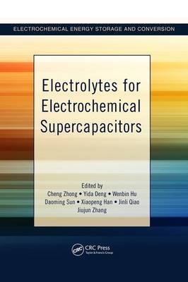 Electrolytes for Electrochemical Supercapacitors -  Yida Deng,  Xiaopeng Han,  Wenbin Hu,  Jinli Qiao,  Daoming Sun,  Jiujun Zhang,  Cheng Zhong