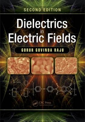 Dielectrics in Electric Fields -  Gorur Govinda Raju