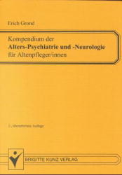 Kompendium der Alters-Psychiatrie und Alters-Neurologie für Altenpfleger/innen - Erich Grond
