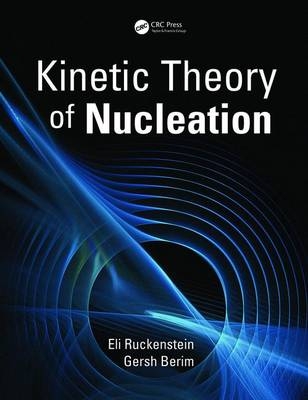 Kinetic Theory of Nucleation -  Gersh Berim,  Eli Ruckenstein
