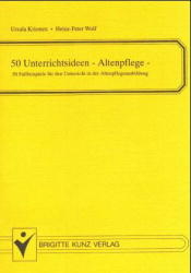 50 Unterrichtsideen - Altenpflege - Ursula Kriesten, Heinz P Wolf