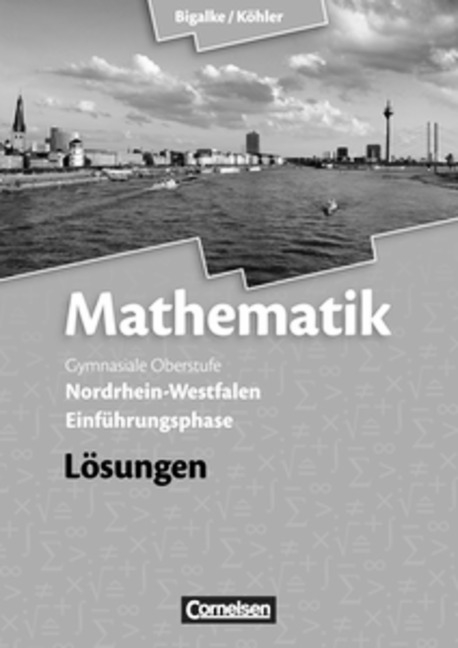 Bigalke/Köhler: Mathematik - Nordrhein-Westfalen - Bisherige Ausgabe / Einführungsphase - Lösungen zum Schülerbuch - Anton Bigalke, Horst Kuschnerow, Norbert Köhler, Gabriele Ledworuski