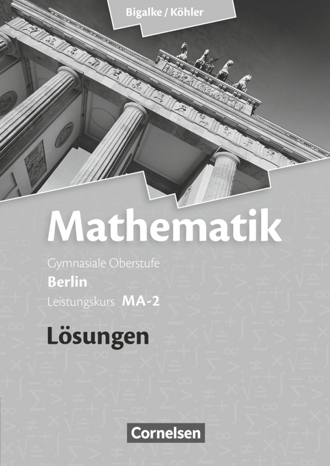 Bigalke/Köhler: Mathematik - Berlin - Ausgabe 2010 - Leistungskurs 2. Halbjahr - Norbert Köhler, Anton Bigalke, Gabriele Ledworuski, Horst Kuschnerow
