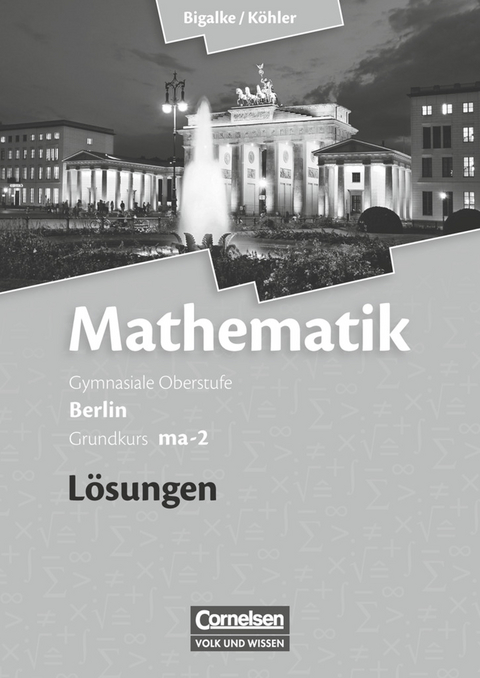 Bigalke/Köhler: Mathematik - Berlin - Ausgabe 2010 - Grundkurs 2. Halbjahr - Norbert Köhler, Anton Bigalke, Gabriele Ledworuski, Horst Kuschnerow