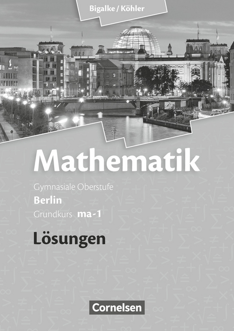 Bigalke/Köhler: Mathematik - Berlin - Ausgabe 2010 - Grundkurs 1. Halbjahr - Norbert Köhler, Anton Bigalke, Gabriele Ledworuski, Horst Kuschnerow