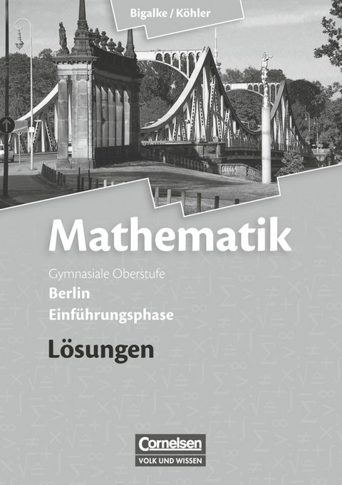 Bigalke/Köhler: Mathematik - Berlin - Ausgabe 2010 - Einführungsphase - Horst Kuschnerow, Norbert Köhler, Anton Bigalke, Gabriele Ledworuski