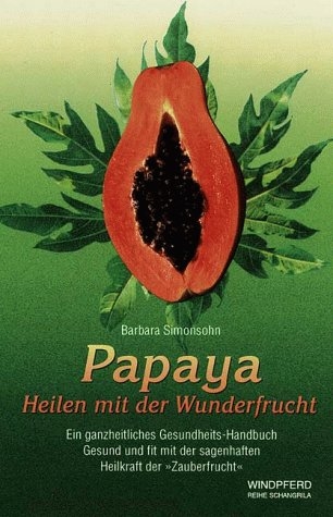 Papaya - Heilen mit der Wunderfrucht - Barbara Simonsohn
