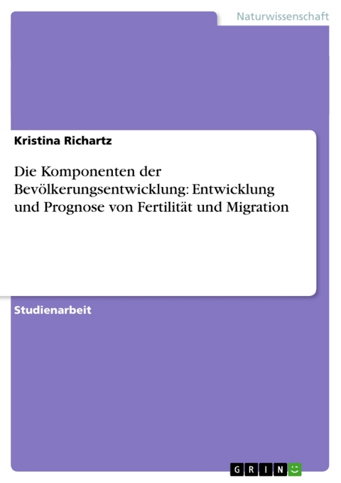 Die Komponenten Der Bevolkerungsentwicklung - Kristina Richartz