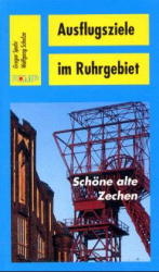 Ausflugsziele im Ruhrgebiet. Schöne alte Zechen - Gregor Spohr, Wolfgang Schulze