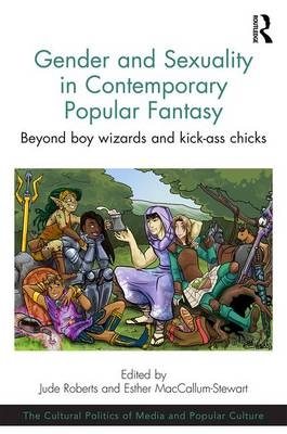 Gender and Sexuality in Contemporary Popular Fantasy -  Esther MacCallum-Stewart,  Jude Roberts