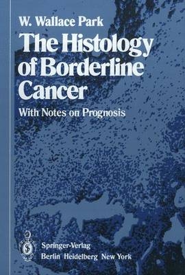 The Histology of Borderline Cancer - W. W. Park