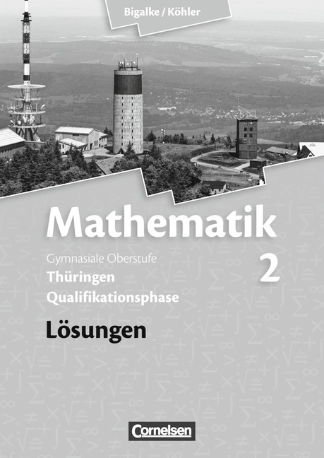 Bigalke/Köhler: Mathematik - Thüringen - Bisherige Ausgabe / Band 2 - Lösungen zum Schülerbuch - Anton Bigalke, Norbert Köhler, Horst Kuschnerow, Gabriele Ledworuski