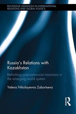 Russia''s Relations with Kazakhstan -  Yelena Nikolayevna Zabortseva