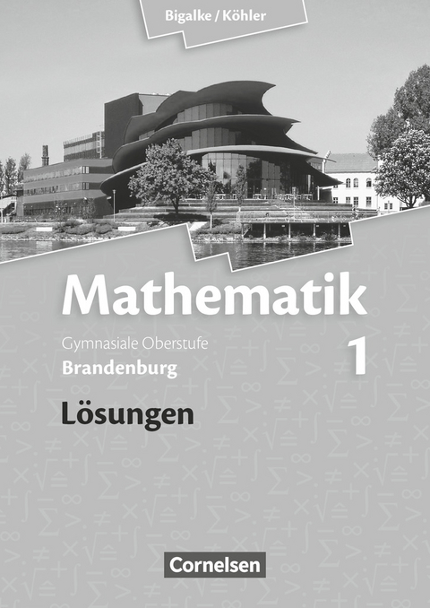 Bigalke/Köhler: Mathematik - Brandenburg - Ausgabe 2013 - Band 1 - Norbert Köhler, Anton Bigalke, Gabriele Ledworuski, Horst Kuschnerow
