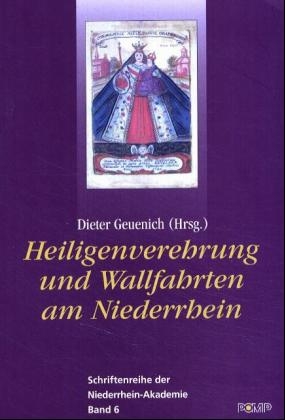Heiligenverehrung und Wallfahrten am Niederrhein - Dieter Geuenich