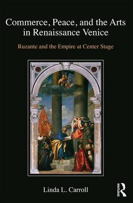 Commerce, Peace, and the Arts in Renaissance Venice -  Linda L. Carroll