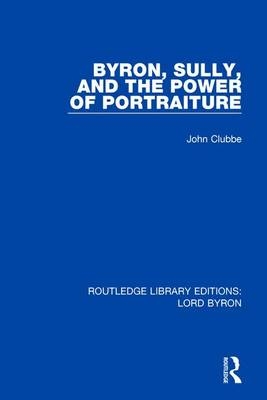 Byron, Sully, and the Power of Portraiture -  John Clubbe