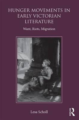 Hunger Movements in Early Victorian Literature -  Lesa Scholl