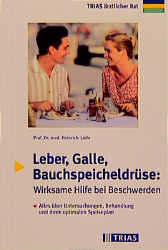 Leber, Galle, Bauchspeicheldrüse: Wirksame Hilfe bei Beschwerden - Heinrich Liehr