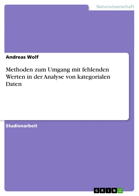 Methoden Zum Umgang Mit Fehlenden Werten in Der Analyse Von Kategorialen Daten - Andreas Wolf