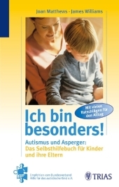 Ich bin besonders! Autismus und Asperger: Das Selbshilfebuch für Kinder und ihre Eltern - Joan Matthews, James Williams