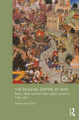 Mughal Empire at War -  Andrew de la Garza