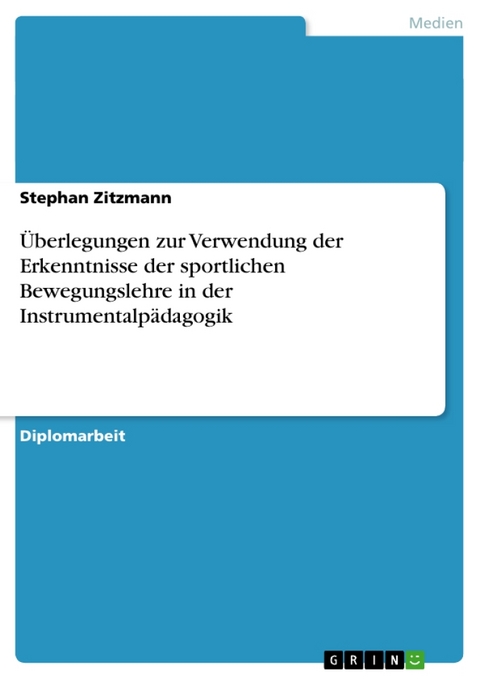 Berlegungen Zur Verwendung Der Erkenntnisse Der Sportlichen Bewegungslehre in Der Instrumentalp Dagogik - Stephan Zitzmann