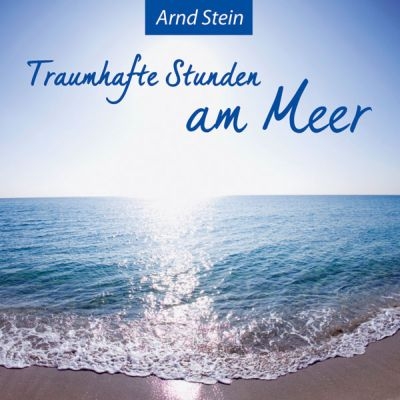 Traumhafte Stunden am Meer - Arnd Stein