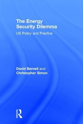 Energy Security Dilemma -  David Bernell,  Christopher A. Simon