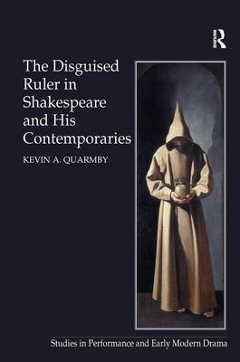 Disguised Ruler in Shakespeare and his Contemporaries -  Kevin A. Quarmby