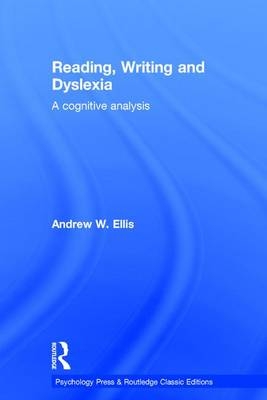 Reading, Writing and Dyslexia (Classic Edition) -  Andrew W Ellis