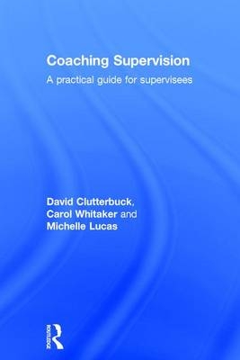 Coaching Supervision -  David Clutterbuck, UK) Lucas Michelle (Greenfields Consulting Ltd,  Carol Whitaker