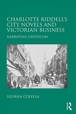 Charlotte Riddell's City Novels and Victorian Business -  Silvana Colella