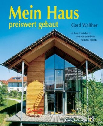 Mein Haus preiswert gebaut - Gerd Walther