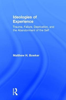 Ideologies of Experience -  Matthew H. Bowker