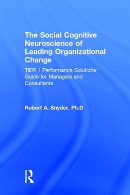 Social Cognitive Neuroscience of Leading Organizational Change -  Robert A. Snyder