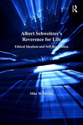 Albert Schweitzer''s Reverence for Life -  Mike W. Martin