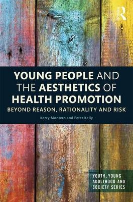 Young People and the Aesthetics of Health Promotion -  Peter Kelly,  Kerry Montero