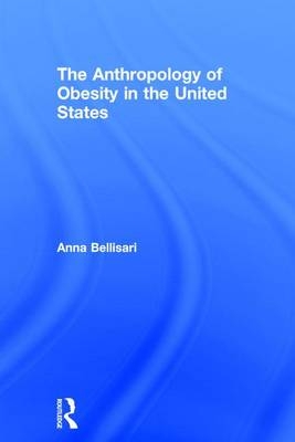 Anthropology of Obesity in the United States -  Anna Bellisari