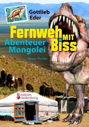 Fernweh mit Biss - Abenteuer Mongolei (Reise-Thriller) - Gottlieb Eder