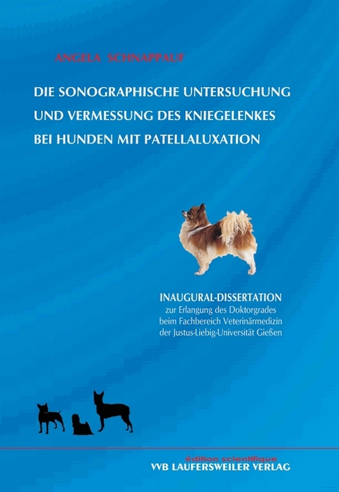 Die sonographische Untersuchung und Vermessung des Kniegelenkes bei Hunden mit Patellaluxation - Angela Schnappauf