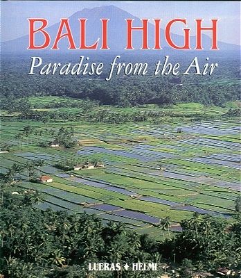 Bali High: Paradise from the Air /Luftbildaufnahmen von Bali - Leonard Lueras