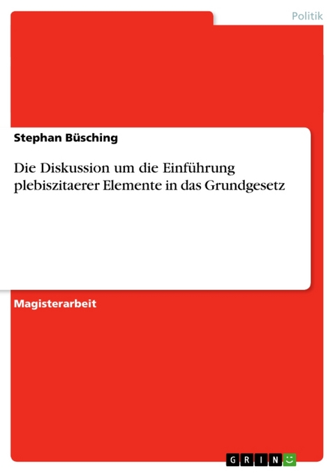 Die Diskussion Um Die Einf Hrung Plebiszitaerer Elemente in Das Grundgesetz - Stephan B Sching