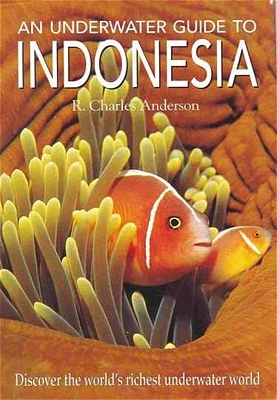 Unterwasser Foto-Guide zu Indonesien /An Underwater Guide to Indonesia - R Charles Anderson