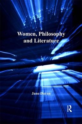 Women, Philosophy and Literature -  Jane Duran